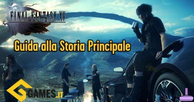 Final Fantasy XV - Guide et procédure pas à pas vers l'histoire principale